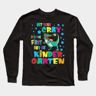 Dinosaur Get Your Cray On It's The First Day Of Kindergarten Long Sleeve T-Shirt